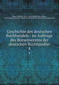 Geschichte des deutschen Buchhandels : im Auftrage des Brsenvereins der deutschen Buchhndler. 4
