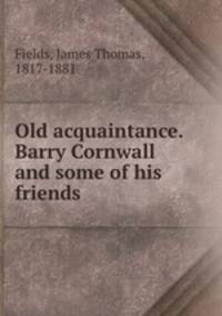 Old acquaintance. Barry Cornwall and some of his friends