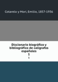Diccionario biografico y bibliografico de caligrafos espanoles