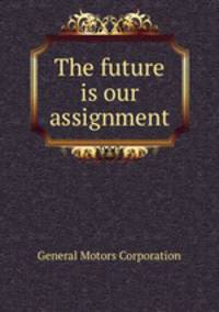The future is our assignment
