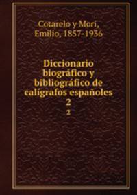 Diccionario biografico y bibliografico de caligrafos espanoles