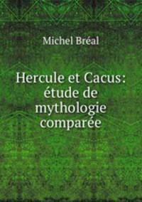 Hercule et Cacus: etude de mythologie comparee
