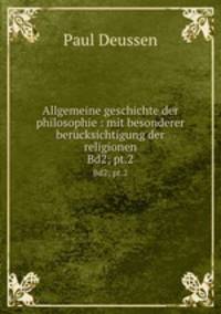 Allgemeine geschichte der philosophie : mit besonderer bercksichtigung der religionen. Bd2; pt.2