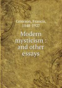 Modern mysticism : and other essays