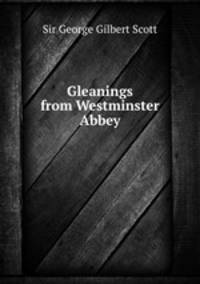 Gleanings from Westminster Abbey