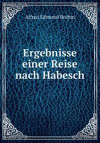 Ergebnisse einer Reise nach Habesch