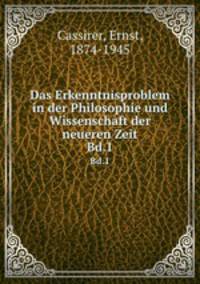 Das Erkenntnisproblem in der Philosophie und Wissenschaft der neueren Zeit. Band 1