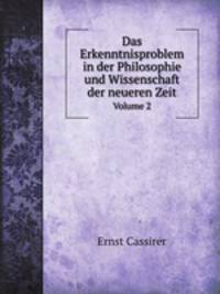 Das Erkenntnisproblem in der Philosophie und Wissenschaft der neueren Zeit. Volume 2