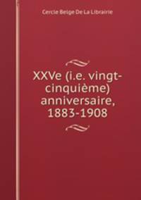 XXVe (i.e. vingt-cinquieme) anniversaire, 1883-1908
