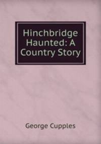 Hinchbridge Haunted: A Country Story