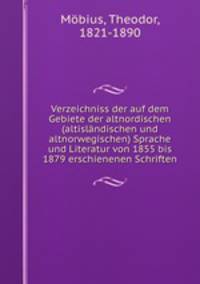 Verzeichniss der auf dem Gebiete der altnordischen (altislandischen und altnorwegischen) Sprache und Literatur von 1855 bis 1879 erschienenen Schriften