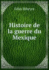 Histoire de la guerre du Mexique