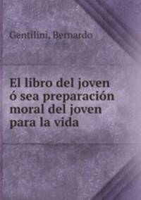El libro del joven o sea preparacion moral del joven para la vida