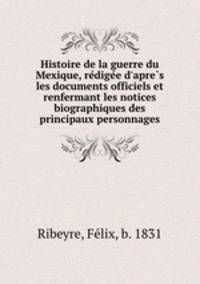 Histoire de la guerre du Mexique, re?dige?e d