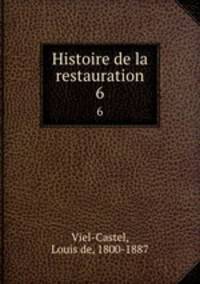 Histoire de la restauration. 6