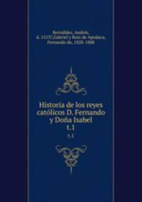 Historia de los reyes catlicos D. Fernando y Doa Isabel. t.1