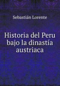 Historia del Peru bajo la dinastia austriaca.