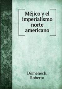 Mejico y el imperialismo norte americano