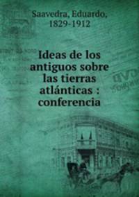 Ideas de los antiguos sobre las tierras atlanticas : conferencia