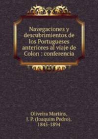 Navegaciones y descubrimientos de los Portugueses anteriores al viaje de Colon : conferencia