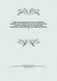 Table chronologique des chartes et diplomes imprimes concernant l