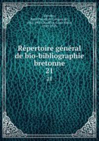 Rpertoire gnral de bio-bibliographie bretonne. 21
