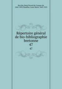 Rpertoire gnral de bio-bibliographie bretonne. 47