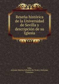 Resena historica de la Universidad de Sevilla y descripcion de su Iglesia