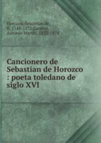 Cancionero de Sebastian de Horozco : poeta toledano de siglo XVI