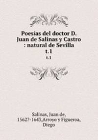 Poesas del doctor D. Juan de Salinas y Castro : natural de Sevilla. t.1