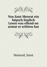 Von Sant Menrat ein hupsch lieplich Lesen was ellend un armut er erlitten hat