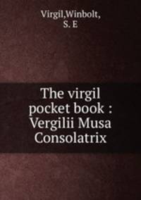 The virgil pocket book : Vergilii Musa Consolatrix