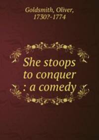She stoops to conquer : a comedy