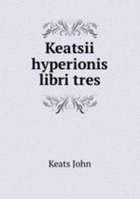Keatsii hyperionis libri tres