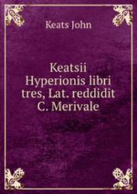 Keatsii Hyperionis libri tres, Lat. reddidit C. Merivale