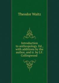 Introduction to anthropology. Ed., with additions by the author, and tr. by J.F. Collingwood .