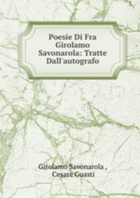 Poesie Di Fra Girolamo Savonarola: Tratte Dall