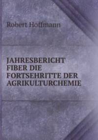 JAHRESBERICHT FIBER DIE FORTSEHRITTE DER AGRIKULTURCHEMIE