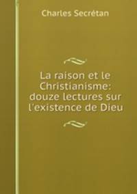 La raison et le Christianisme: douze lectures sur l