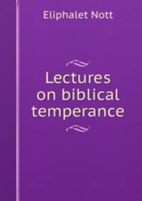 Lectures on biblical temperance