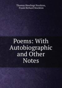 Poems: With Autobiographic and Other Notes.