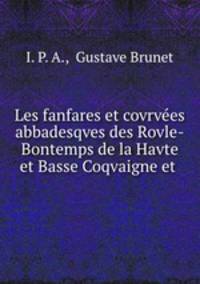Les fanfares et covrvees abbadesqves des Rovle-Bontemps de la Havte et Basse Coqvaigne et .