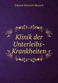 Klinik der Unterleibs-Krankheiten