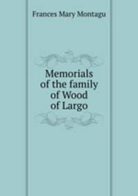 Memorials of the family of Wood of Largo