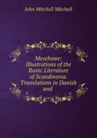 Mesehowe: Illustrations of the Runic Literature of Scandinavia. Translations in Danish and .