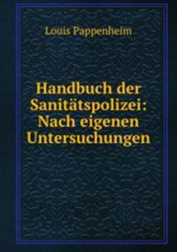Handbuch der Sanitatspolizei: Nach eigenen Untersuchungen