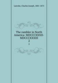 The rambler in North America: MDCCCXXXII-MDCCCXXXIII. 2