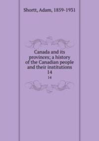 Canada and its provinces; a history of the Canadian people and their institutions. 14