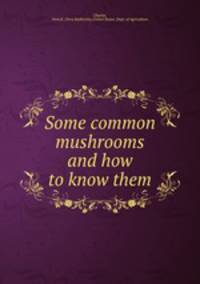 Some common mushrooms and how to know them