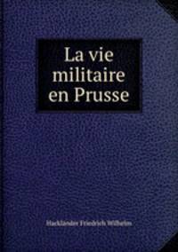 La vie militaire en Prusse